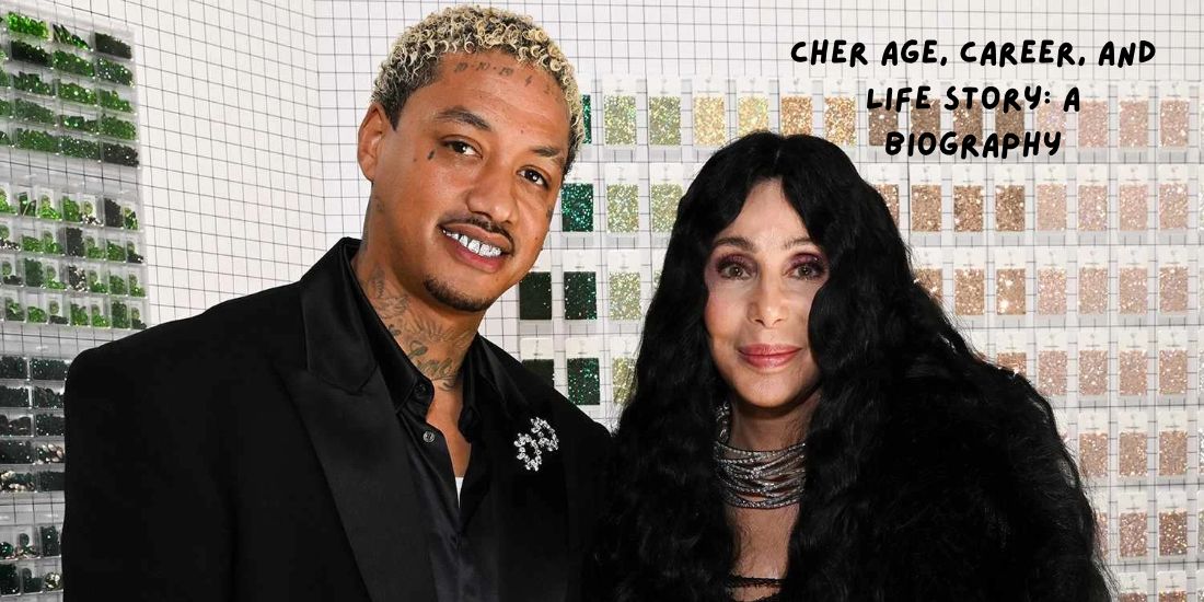 Cher Age, Career, and Life Story_ A Biography