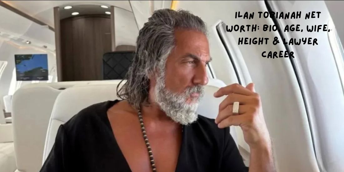 Ilan Tobianah Net Worth_ Bio, Age, Wife, Height & Lawyer Career