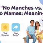 No Manches vs. No Mames: Meaning